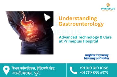 Understanding Gastroenterology at PrimePlus Hospital Uruli Kanchan
